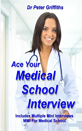 Ace Your Medical School Interview: Includes Multiple Mini Interviews MMI For Medical School