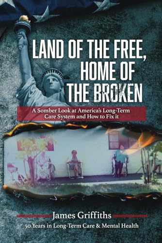 Land of the Free, Home of the Broken: A Somber Look at America's Long-Term Care System and How to Fix It von Independently published