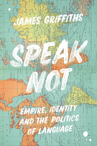 Speak Not: Empire, Identity and the Politics of Language