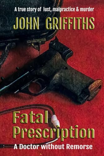 Fatal Prescription: A Doctor without Remorse von Independently published