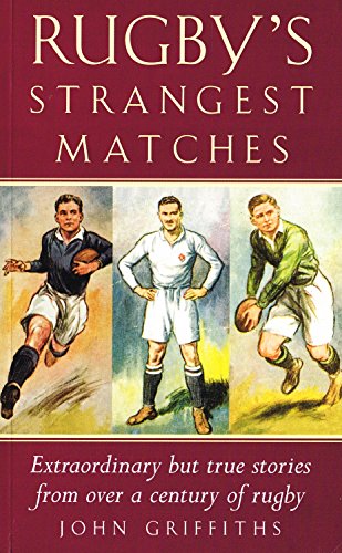 Rugby's Strangest Matches: Extraordinary but True Stories from over a Century of Rugby (Strangest S.)