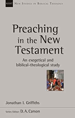 Preaching in the New Testament: An Exegetical And Biblical-Theological Study (New Studies in Biblical Theology) von Apollos