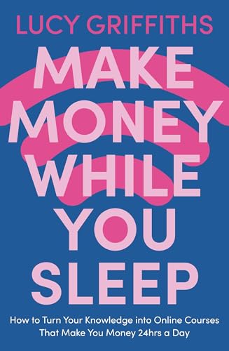 Make Money While You Sleep: How to Turn Your Knowledge into Online Courses That Make You Money 24hrs a Day von Hodder Paperbacks