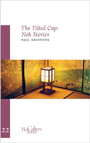 The Tilted Cup: Noh Stories: The Cahier Series 22 (The Cahiers Series, Band 22)