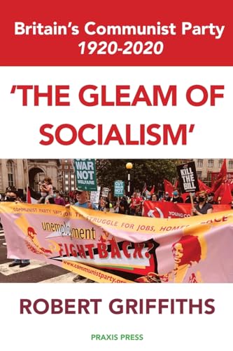 'The Gleam of Socialism': Britain's Communist Party 1920-2020 von Praxis Press