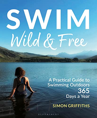 Swim Wild and Free: A Practical Guide to Swimming Outdoors 365 Days a Year von Bloomsbury Sport