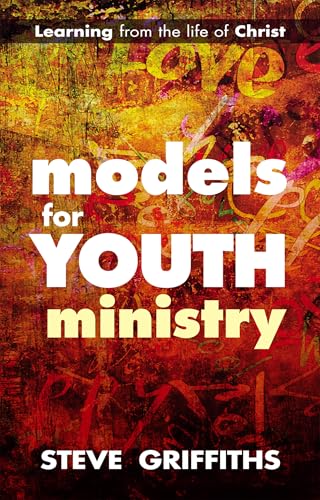 Models for Youth Ministry: Learning from the Life of Christ