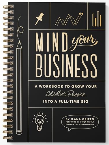 Mind Your Business: A Workbook to Grow Your Creative Passion Into a Full-time Gig