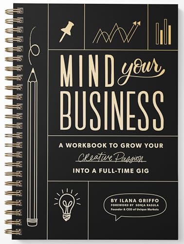 Mind Your Business: A Workbook to Grow Your Creative Passion Into a Full-time Gig