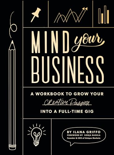 Mind Your Business: A Workbook to Grow Your Creative Passion Into a Full-time Gig von B Blue Star Press