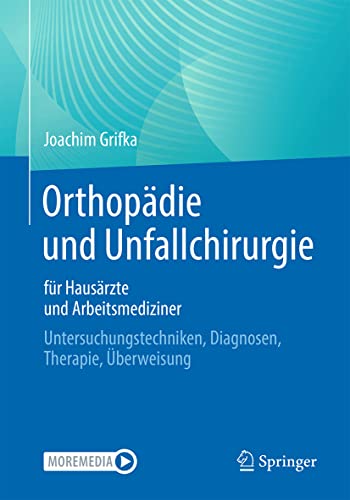 Orthopädie und Unfallchirurgie für Hausärzte und Arbeitsmediziner: Untersuchungstechniken, Diagnosen, Therapie, Überweisung