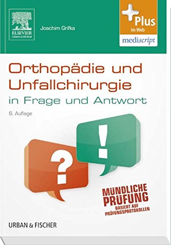 Orthopädie und Unfallchirurgie in Frage und Antwort: Fragen und Fallgeschichten - mit Zugang zum Elsevier-Portal: Fragen und Fallgeschichten. ... Prüfungsprotokollen. Plus im Web, mediscript