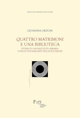 Quattro matrimoni e una biblioteca. Storia di una raccolta libraria e delle vite nascoste tra le sue pieghe (Fonti storiche e letterarie) Quattro matrimoni e una biblioteca. Storia di una raccolta libraria e delle vite nascoste tra le sue pieghe (Fonti storiche e letterarie) von Firenze University Press