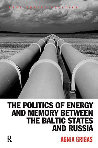 The Politics of Energy and Memory between the Baltic States and Russia (Post-Soviet Politics) von Routledge
