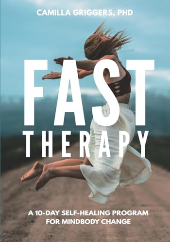 Fast Therapy: A 10-Day Self-Healing Program for Mindbody Change