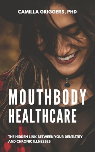 Mouthbody Healthcare: The Hidden Link Between Your Dentistry and Chronic Illness von Waterside Productions