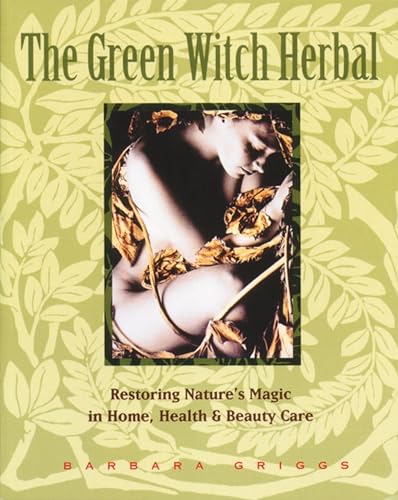 The Green Witch Herbal: Restoring Nature's Magic in Home, Health, and Beauty Care von Healing Arts Press