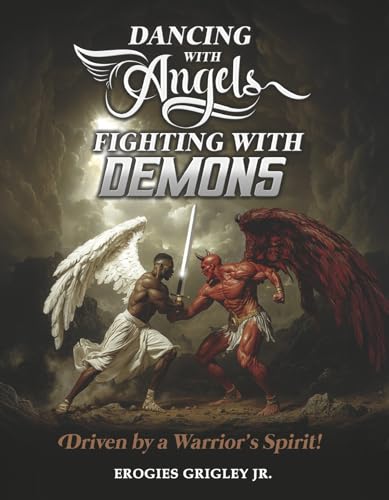 Dancing With Angels Fighting With Demons: Driven by a Warrior's Spirit! Dancing With Angels Fighting With Demons: Driven by a Warrior's Spirit! von Bookbaby