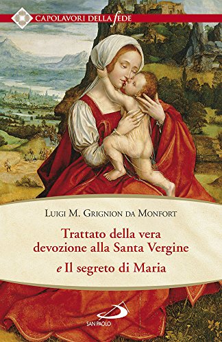 Trattato della vera devozione alla santa vergine e il segreto di Maria (Spiritualità. Maestri. Seconda serie, Band 104) Trattato della vera devozione alla santa vergine e il segreto di Maria (Spiritualità. Maestri. Seconda serie, Band 104)