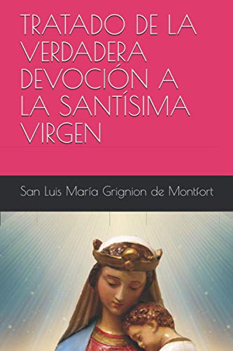 TRATADO DE LA VERDADERA DEVOCIÓN A LA SANTÍSIMA VIRGEN