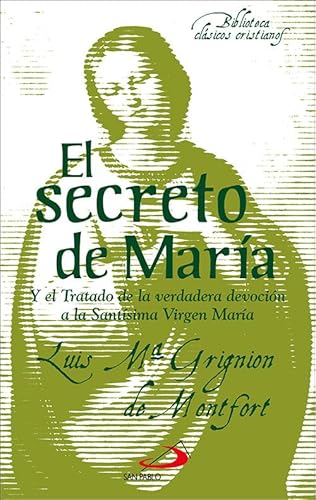 El secreto de María: Y el Tratado de la verdadera devoción a la Santísima Virgen María (Biblioteca de clásicos cristianos, Band 22)