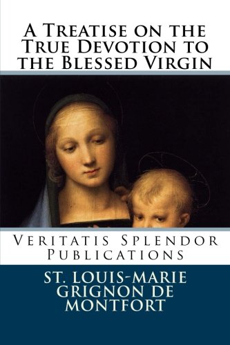 A Treatise on the True Devotion to the Blessed Virgin