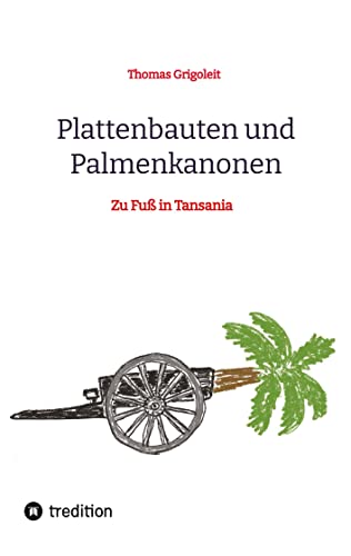 Plattenbauten und Palmenkanonen: Zu Fuß in Tansania