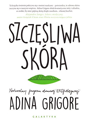 Szczesliwa skora: Naturalny program domowej EKOpielęgnacji. von Galaktyka