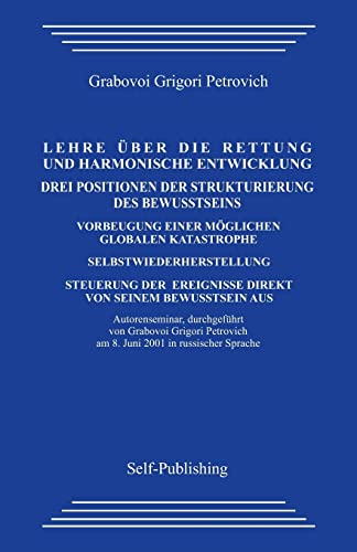 Die lehre uber die rettung und harmonische entwicklung. Drei positionen der strukturierung des bewusstseins.: Verhinderung einer moglichen globalen ... Ereignisse Mithilfe des eigenen Bewusstseins. Die lehre uber die rettung und harmonische entwicklung. Drei positionen der strukturierung des bewusstseins.: Verhinderung einer moglichen globalen ... Ereignisse Mithilfe des eigenen Bewusstseins. von CREATESPACE