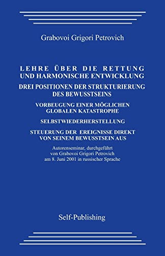 Die lehre uber die rettung und harmonische entwicklung. Drei positionen der strukturierung des bewusstseins.: Verhinderung einer moglichen globalen ... Ereignisse Mithilfe des eigenen Bewusstseins. von Createspace Independent Publishing Platform