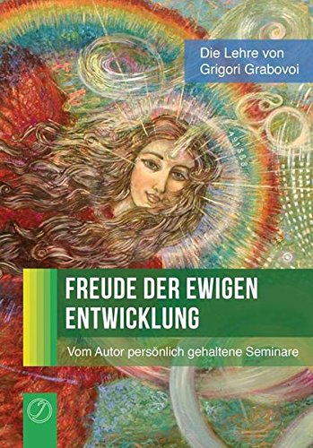 Freude der ewigen Entwicklung: (Von Grigori Grabovoi persönlich gehaltene Seminare) von Jelezky Publishing
