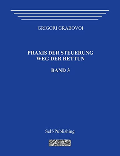 Praxis der Steuerung. Weg der Rettun. Band 3. Praxis der Steuerung. Weg der Rettun. Band 3. von CREATESPACE