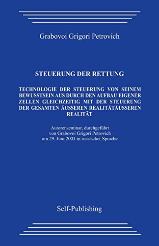 Steuerung der rettung.: Technologie zur Steuerung des Aufbaus der eigenen Zellen aus dem eigenen Bewusstsein heraus mit gleichzeitiger Steuerung der gesamten äußeren Realität. Steuerung der rettung.: Technologie zur Steuerung des Aufbaus der eigenen Zellen aus dem eigenen Bewusstsein heraus mit gleichzeitiger Steuerung der gesamten äußeren Realität.