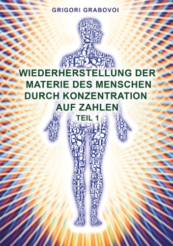 Wiederherstellung der Materie des Menschen durch Konzentration auf Zahlen - Teil 1 Wiederherstellung der Materie des Menschen durch Konzentration auf Zahlen - Teil 1