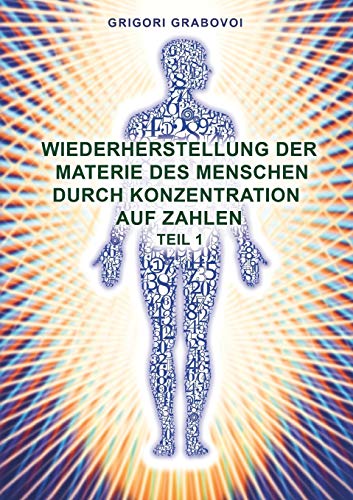 Wiederherstellung der Materie des Menschen durch Konzentration auf Zahlen - Teil 1 Wiederherstellung der Materie des Menschen durch Konzentration auf Zahlen - Teil 1