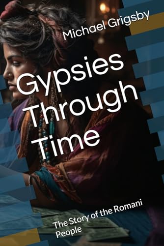 Gypsies Through Time: The Story of the Romani People von Independently published