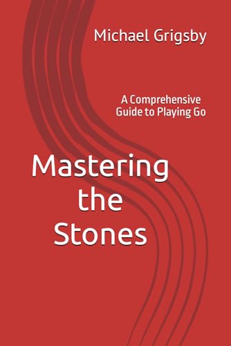 Mastering the Stones: A Comprehensive Guide to Playing Go (Mastering the Game: A Comprehensive Gaming Instruction Series, Band 1) von Independently published