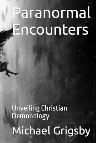 Paranormal Encounters: Unveiling Christian Demonology von Independently published