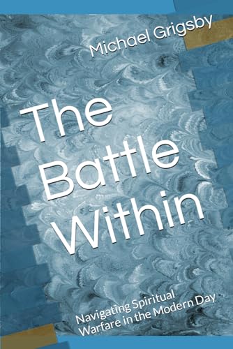 The Battle Within: Navigating Spiritual Warfare in the Modern Day von Independently published