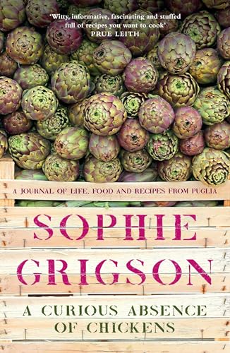 A Curious Absence of Chickens: A journal of life, food and recipes from Puglia - Shortlisted for the Fortnum & Mason Food Book Award