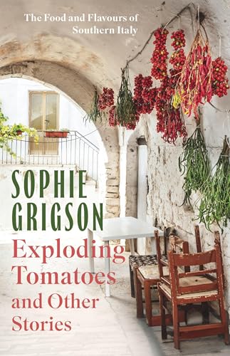 Exploding Tomatoes and Other Stories: The Food and Flavours of Southern Italy von Headline Home