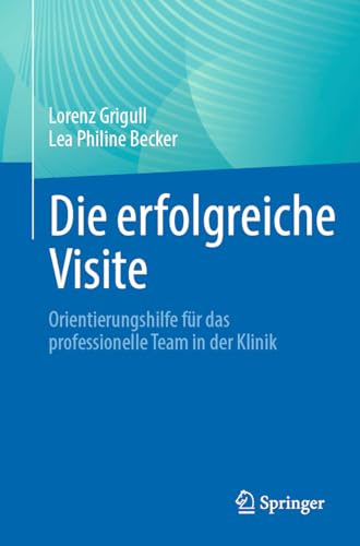 Die erfolgreiche Visite: Orientierungshilfe für das professionelle Team in der Klinik