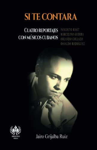 Si te contara: Cuatro reportajes con músicos cubanos (Música)