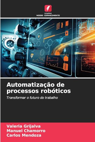 Automatização de processos robóticos: Transformar o futuro do trabalho von Edições Nosso Conhecimento
