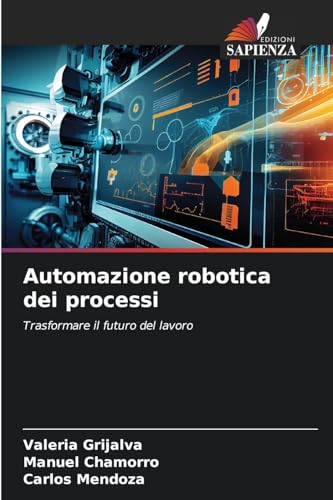 Automazione robotica dei processi: Trasformare il futuro del lavoro von Edizioni Sapienza