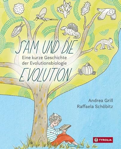 Sam und die Evolution: Eine kurze Geschichte der Evolutionsbiologie. 10 Persönlichkeiten und ihre Theorien von der Antike bis zur Gegenwart griffig und bilderreich dargestellt Sam und die Evolution: Eine kurze Geschichte der Evolutionsbiologie. 10 Persönlichkeiten und ihre Theorien von der Antike bis zur Gegenwart griffig und bilderreich dargestellt