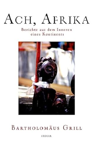 Ach, Afrika: Berichte aus dem Inneren eines Kontinents: Berichte aus dem Inneren eines Kontinents. Ausgezeichnet mit dem Wolfgang-Koeppen-Preis 2006 Ach, Afrika: Berichte aus dem Inneren eines Kontinents: Berichte aus dem Inneren eines Kontinents. Ausgezeichnet mit dem Wolfgang-Koeppen-Preis 2006