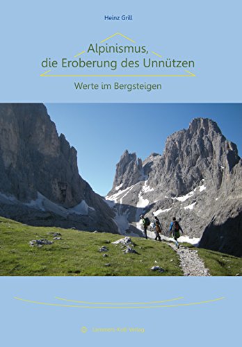 Alpinismus, die Eroberung des Unnützen: Werte im Bergsteigen