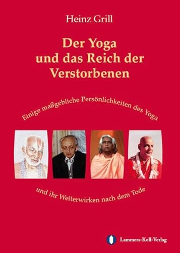 Der Yoga und das Reich der Verstorbenen: Einige maßgebliche Persönlichkeiten des Yoga und ihr Weiterwirken nach dem Tode: Einige maßgebliche ... Weiterwirken nach dem Tode. Gekürzte Ausgabe Der Yoga und das Reich der Verstorbenen: Einige maßgebliche Persönlichkeiten des Yoga und ihr Weiterwirken nach dem Tode: Einige maßgebliche ... Weiterwirken nach dem Tode. Gekürzte Ausgabe