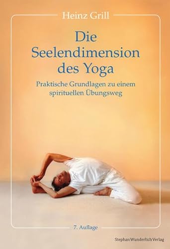 Die Seelendimension des Yoga: Praktische Grundlagen zu einem spirituellen Übungsweg von Wunderlich, Stephan